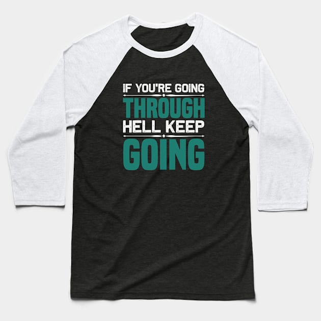 Motivation -If You're Going Through Hell Baseball T-Shirt by NoPlanB